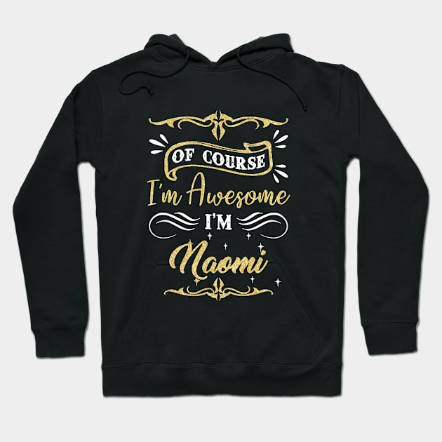 Of Course I Am Awesome I Am Naomi Awesome Hoodie by huepham613